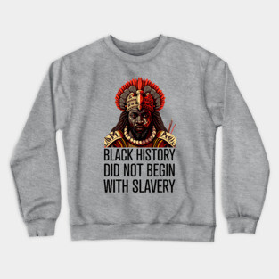Black History did not begin with slavery Crewneck Sweatshirt