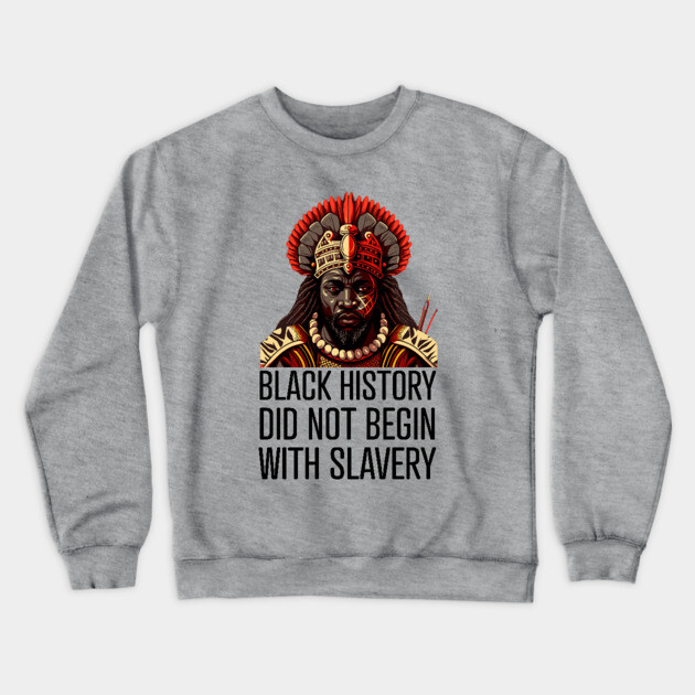 Black History did not begin with slavery Crewneck Sweatshirt by UrbanLifeApparel