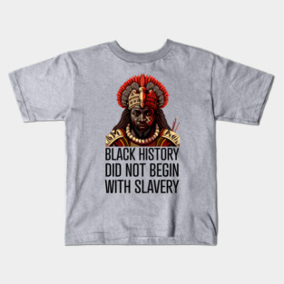 Black History did not begin with slavery Kids T-Shirt