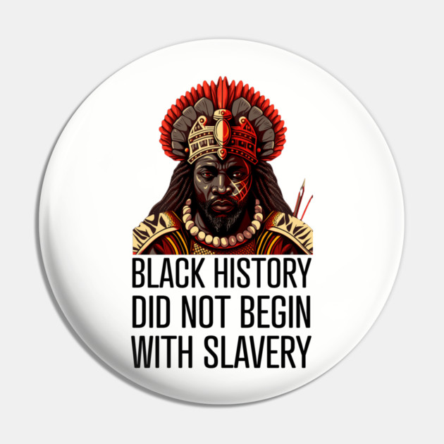Black History did not begin with slavery Pin by UrbanLifeApparel