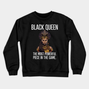 Black Queen The Most Powerful Piece in the Game Crewneck Sweatshirt