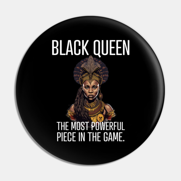 Black Queen The Most Powerful Piece in the Game Pin by UrbanLifeApparel