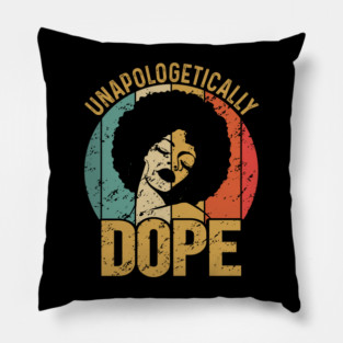 Unapologetically Dope, Black Woman, Black Girl Magic Pillow
