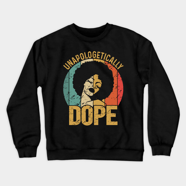 Unapologetically Dope, Black Woman, Black Girl Magic Crewneck Sweatshirt by UrbanLifeApparel