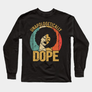 Unapologetically Dope, Black Woman, Black Girl Magic Long Sleeve T-Shirt