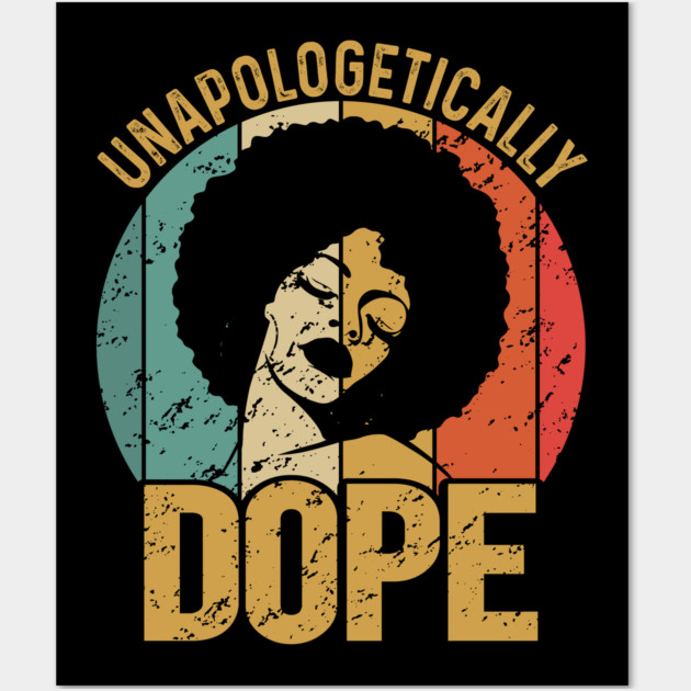 Unapologetically Dope, Black Woman, Black Girl Magic Wall Art by UrbanLifeApparel