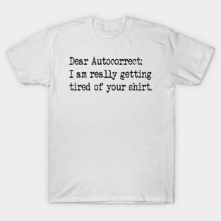 Dear Autocorrect T-Shirt