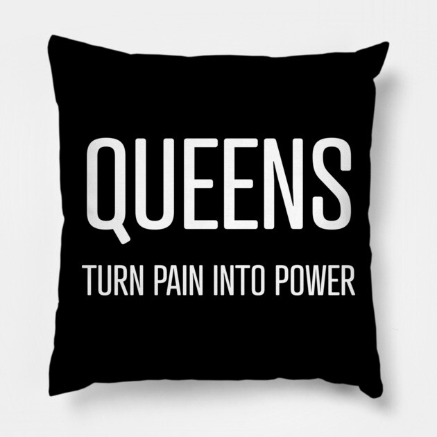 Queens Turn Pain Into Power Pillow by UrbanLifeApparel