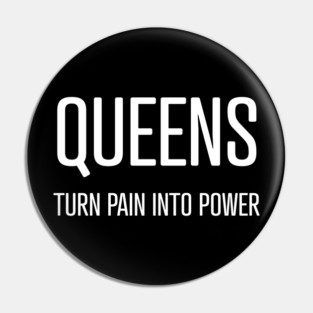 Queens Turn Pain Into Power Pin