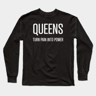Queens Turn Pain Into Power Long Sleeve T-Shirt