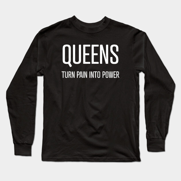 Queens Turn Pain Into Power Long Sleeve T-Shirt by UrbanLifeApparel