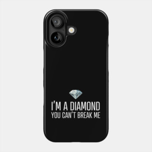 I'm a diamond you can't break me Phone Case