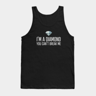 I'm a diamond you can't break me Tank Top