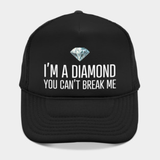 I'm a diamond you can't break me Hat