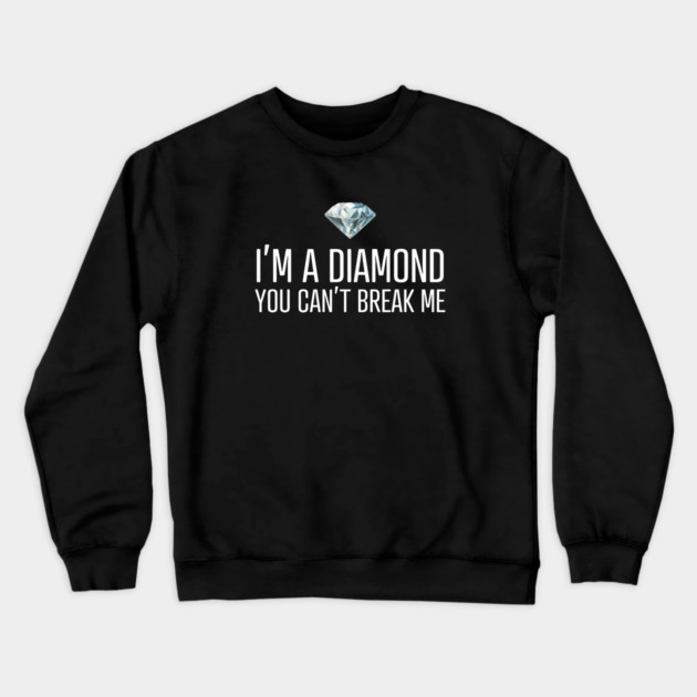 I'm a diamond you can't break me Crewneck Sweatshirt by UrbanLifeApparel