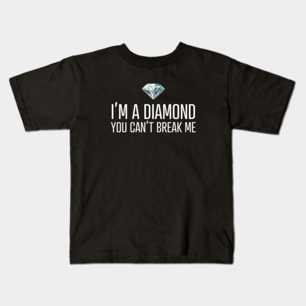 I'm a diamond you can't break me Kids T-Shirt by UrbanLifeApparel