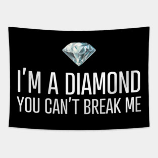 I'm a diamond you can't break me Tapestry