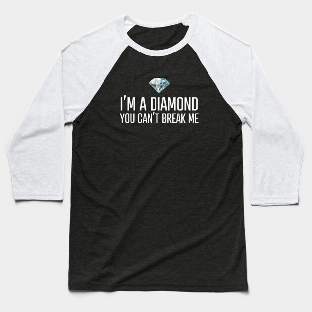 I'm a diamond you can't break me Baseball T-Shirt by UrbanLifeApparel