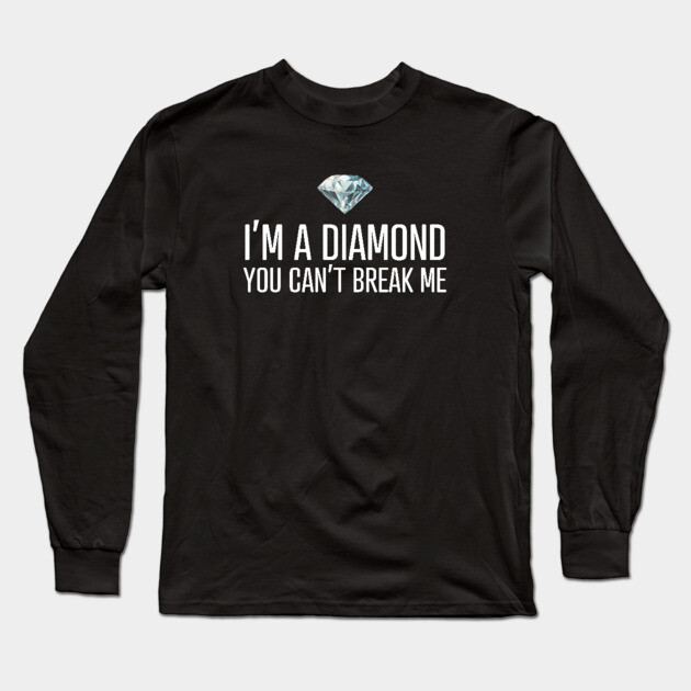 I'm a diamond you can't break me Long Sleeve T-Shirt by UrbanLifeApparel