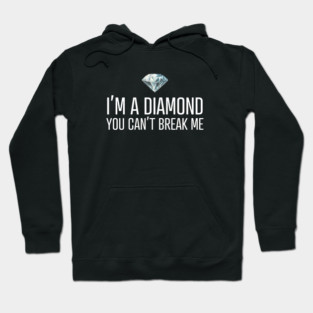 I'm a diamond you can't break me Hoodie