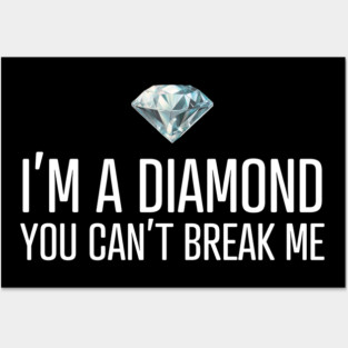 I'm a diamond you can't break me Posters and Art