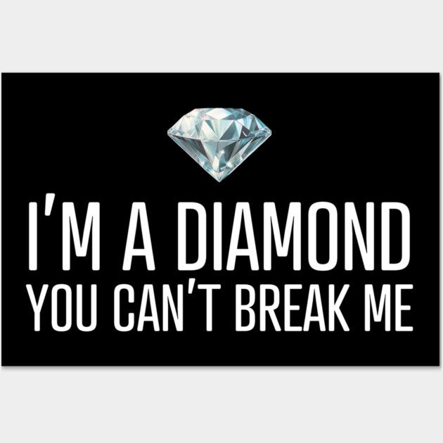 I'm a diamond you can't break me Wall Art by UrbanLifeApparel