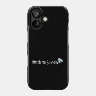 Watch Me Sparkle Phone Case