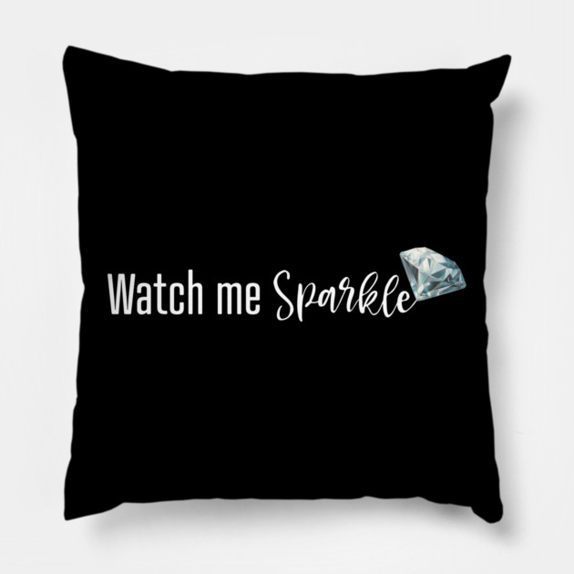Watch Me Sparkle Pillow by UrbanLifeApparel