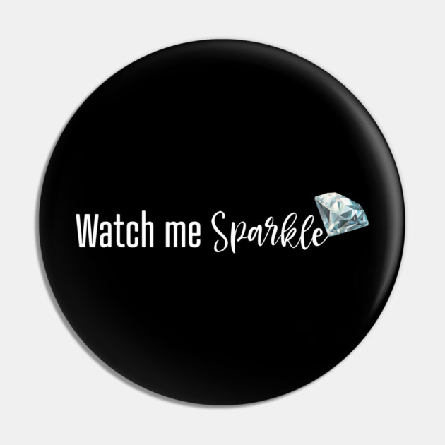 Watch Me Sparkle Pin by UrbanLifeApparel