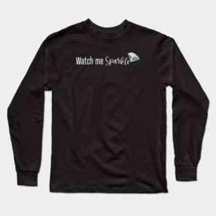 Watch Me Sparkle Long Sleeve T-Shirt