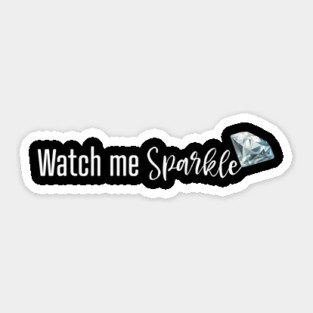 Watch Me Sparkle Sticker