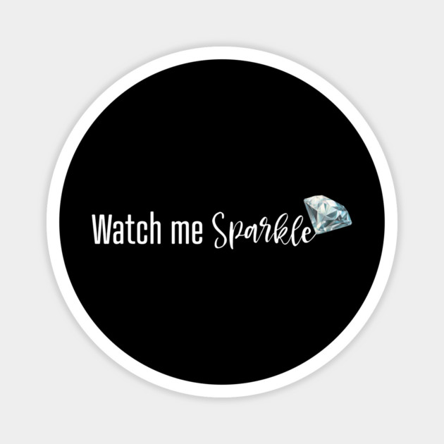 Watch Me Sparkle Magnet by UrbanLifeApparel
