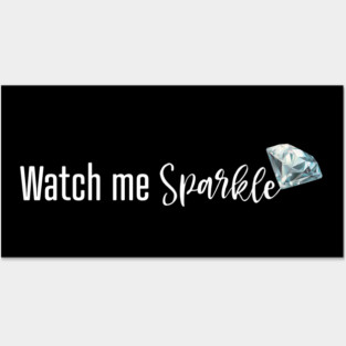 Watch Me Sparkle Posters and Art