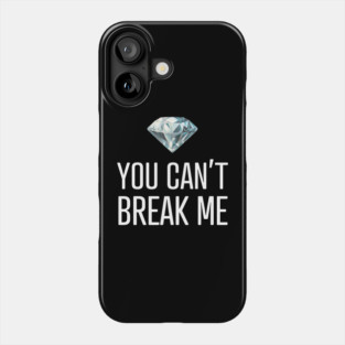 You Can't Break Me Phone Case