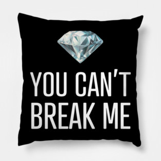 You Can't Break Me Pillow
