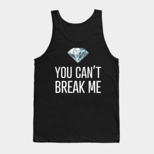 You Can't Break Me Tank Top