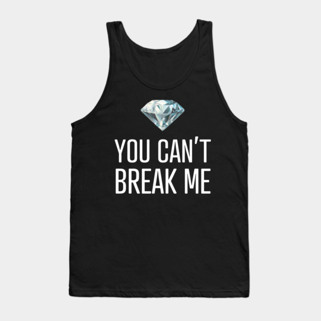 You Can't Break Me Tank Top by UrbanLifeApparel