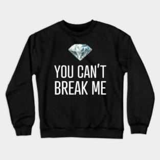 You Can't Break Me Crewneck Sweatshirt