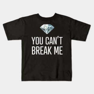You Can't Break Me Kids T-Shirt
