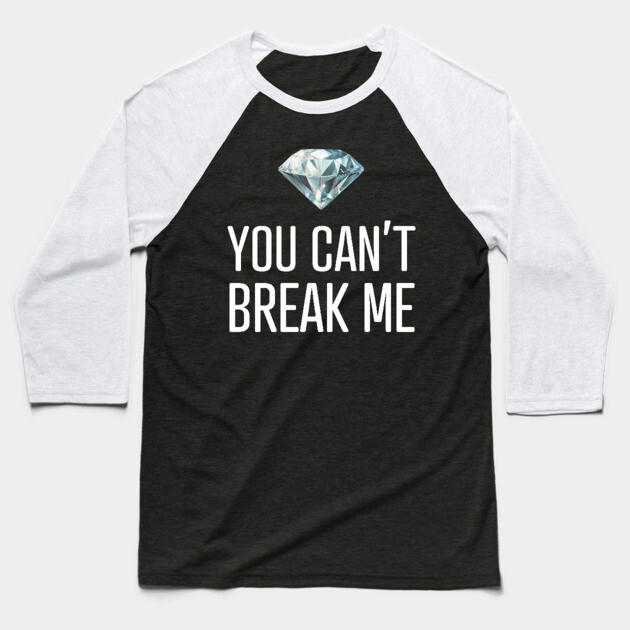 You Can't Break Me Baseball T-Shirt by UrbanLifeApparel
