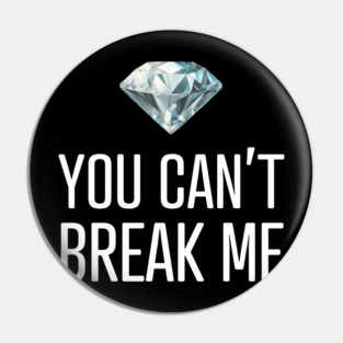 You Can't Break Me Pin