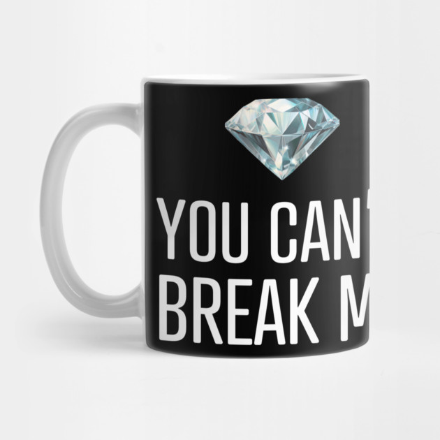 You Can't Break Me by UrbanLifeApparel