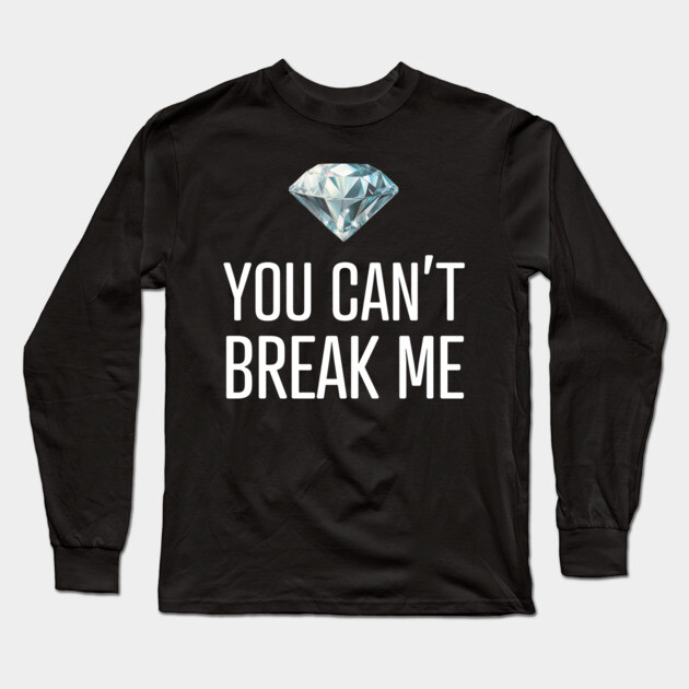 You Can't Break Me Long Sleeve T-Shirt by UrbanLifeApparel
