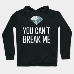 You Can't Break Me Hoodie
