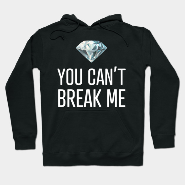 You Can't Break Me Hoodie by UrbanLifeApparel
