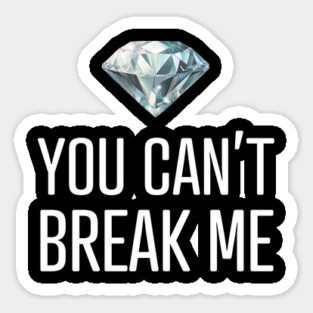 You Can't Break Me Magnet