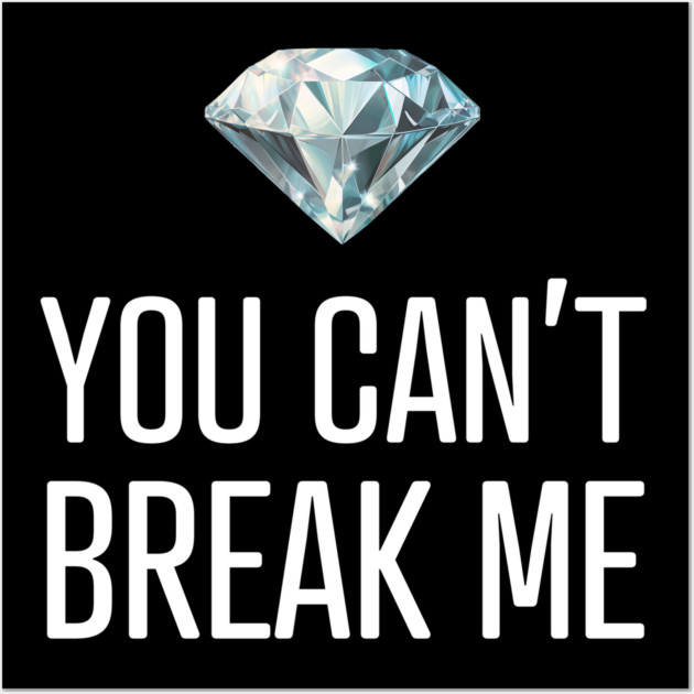 You Can't Break Me Wall Art by UrbanLifeApparel
