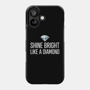 Shine Bright Like A Diamond Phone Case