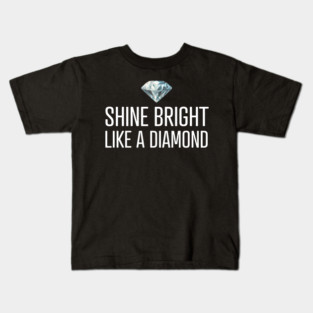 Shine Bright Like A Diamond Kids T-Shirt