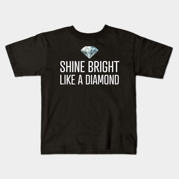 Shine Bright Like A Diamond Kids T-Shirt by UrbanLifeApparel